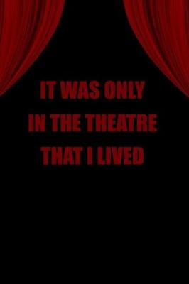 Book cover for It Was Only in the Theatre That I Lived