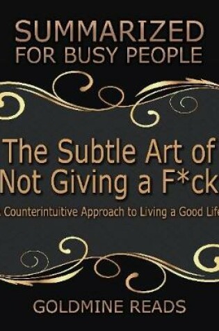 Cover of The Subtle Art of Not Giving a F*ck: Summarized for Busy People: A Counterintuitive Approach to Living a Good Life: Based on the Book by Mark Manson