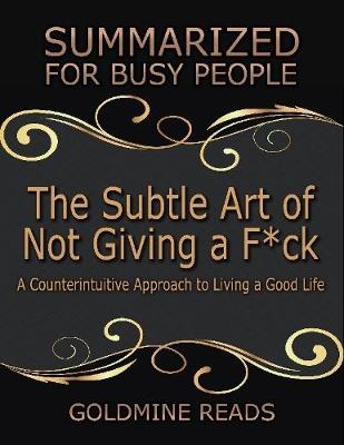 Book cover for The Subtle Art of Not Giving a F*ck: Summarized for Busy People: A Counterintuitive Approach to Living a Good Life: Based on the Book by Mark Manson