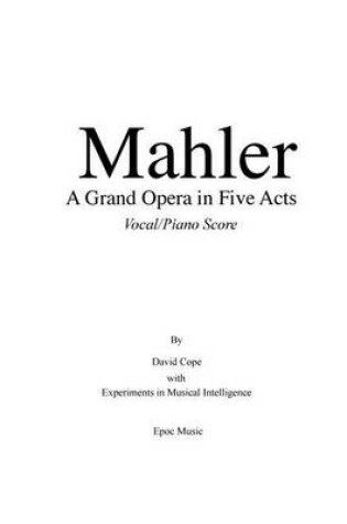 Cover of Mahler A Grand Opera in Five Acts Vocal/Piano Score