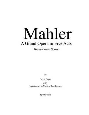 Book cover for Mahler A Grand Opera in Five Acts Vocal/Piano Score