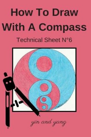 Cover of How To Draw With A Compass Technical Sheet N°6 yin and yang