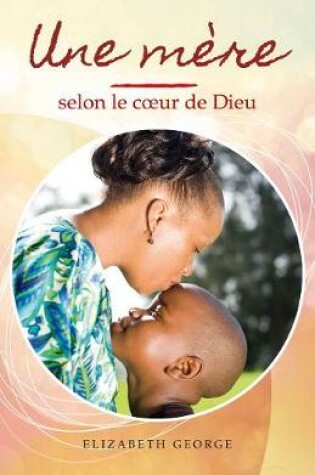 Cover of Une mere selon le coeur de Dieu