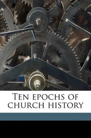 Cover of Ten Epochs of Church History Volume 1