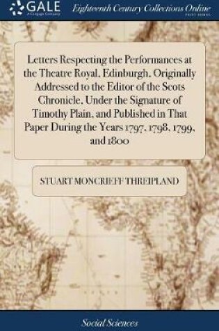 Cover of Letters Respecting the Performances at the Theatre Royal, Edinburgh, Originally Addressed to the Editor of the Scots Chronicle, Under the Signature of Timothy Plain, and Published in That Paper During the Years 1797, 1798, 1799, and 1800