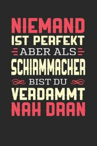 Cover of Niemand Ist Perfekt Aber ALS Schirmmacher Bist Du Verdammt Nah Dran