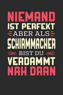 Book cover for Niemand Ist Perfekt Aber ALS Schirmmacher Bist Du Verdammt Nah Dran