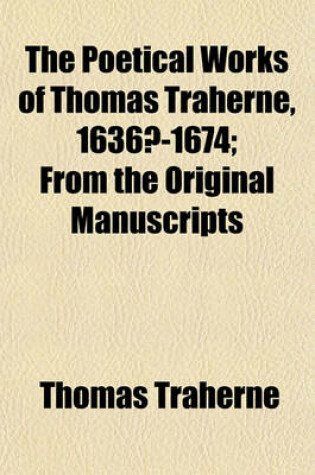 Cover of The Poetical Works of Thomas Traherne, 1636?-1674; From the Original Manuscripts