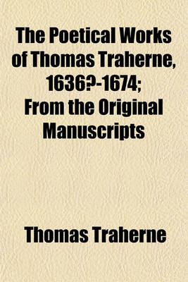 Book cover for The Poetical Works of Thomas Traherne, 1636?-1674; From the Original Manuscripts