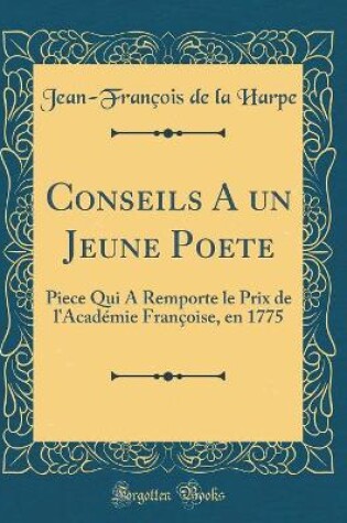 Cover of Conseils A un Jeune Poete: Piece Qui A Remporte le Prix de l'Académie Françoise, en 1775 (Classic Reprint)