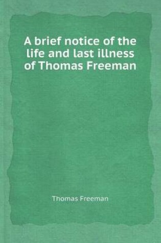 Cover of A Brief Notice of the Life and Last Illness of Thomas Freeman