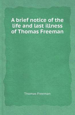 Book cover for A Brief Notice of the Life and Last Illness of Thomas Freeman