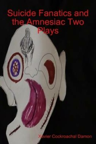 Cover of Suicide Fanatics and the Amnesiac Two Plays