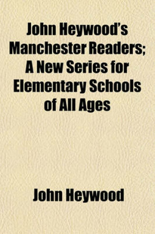 Cover of John Heywood's Manchester Readers; A New Series for Elementary Schools of All Ages