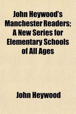 Book cover for John Heywood's Manchester Readers; A New Series for Elementary Schools of All Ages