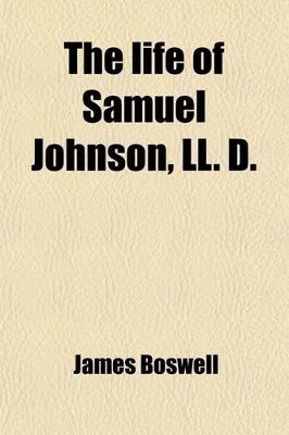 Book cover for The Life of Samuel Johnson, LL. D; Including a Journal of His Tour to the Hebrides Volume 4