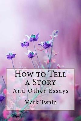 Book cover for How to Tell a Story, and Other Essays Mark Twain