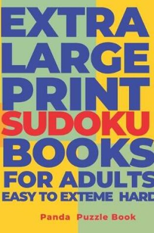 Cover of Extra Large Print Sudoku Books For Adults Easy to Extreme Hard