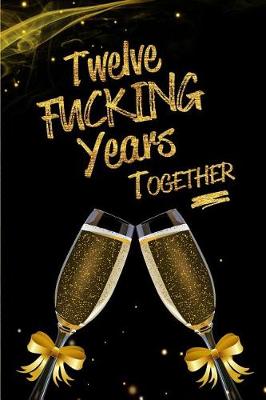 Book cover for Twelve Fucking Years Together