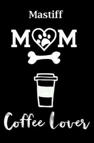 Cover of Mastiff Mom Coffee Lover