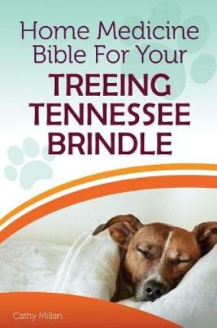 Cover of Home Medicine Bible for Your Treeing Tennessee Brindle