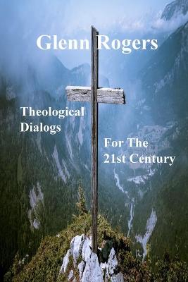 Book cover for Theological Dialogs for the 21st Century