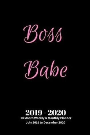 Cover of Boss Babe 2019 - 2020 18 Month Weekly & Monthly Planner July 2019 to December 2020