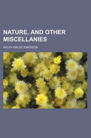 Cover of Nature, and Other Miscellanies