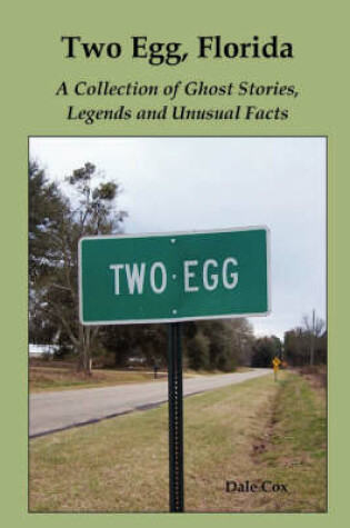 Cover of Two Egg, Florida: A Collection of Ghost Stories, Legends and Unusual Facts