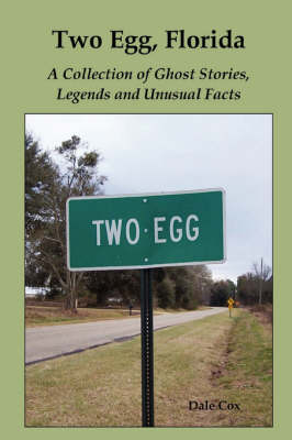 Book cover for Two Egg, Florida: A Collection of Ghost Stories, Legends and Unusual Facts