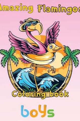 Cover of Amazing Flamingos Coloring Book boys