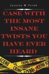 Book cover for Case with the Most Insane Twists You Have Ever Heard