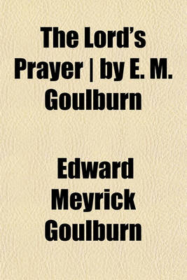 Book cover for The Lord's Prayer - By E. M. Goulburn