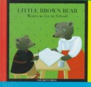 Book cover for Little Brown Bear Wants to Go to School