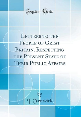 Book cover for Letters to the People of Great Britain, Respecting the Present State of Their Public Affairs (Classic Reprint)