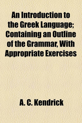 Book cover for An Introduction to the Greek Language; Containing an Outline of the Grammar, with Appropriate Exercises