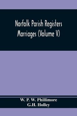 Book cover for Norfolk Parish Registers. Marriages (Volume V)