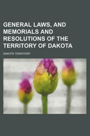 Cover of General Laws, and Memorials and Resolutions of the Territory of Dakota