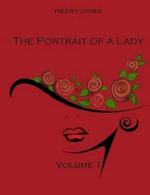 Book cover for The Portrait of a Lady : Volume 1 (Illustrated)