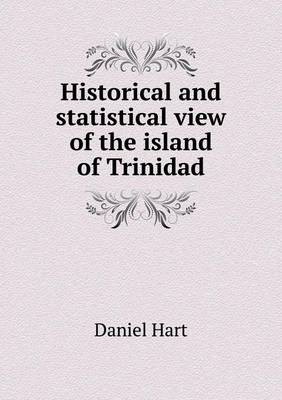 Book cover for Historical and statistical view of the island of Trinidad