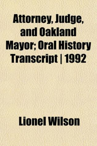 Cover of Attorney, Judge, and Oakland Mayor; Oral History Transcript - 1992