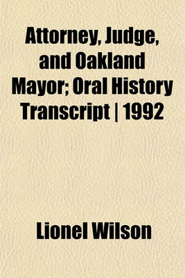 Book cover for Attorney, Judge, and Oakland Mayor; Oral History Transcript - 1992