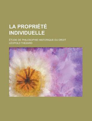 Book cover for La Propriete Individuelle; Etude de Philosophie Historique Du Droit