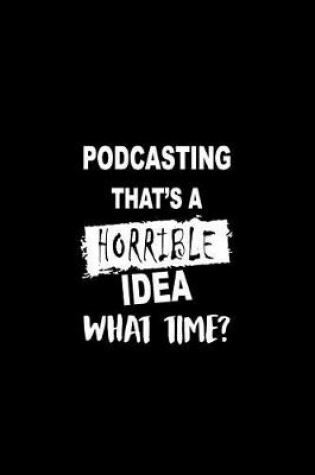 Cover of Podcasting That's a Horrible Idea What Time?