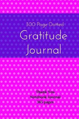 Cover of 300 Page Dotted Gratitude Journal - Thank You Notebook Journal