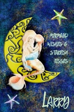 Cover of Mermaid Wishes and Starfish Kisses Larry