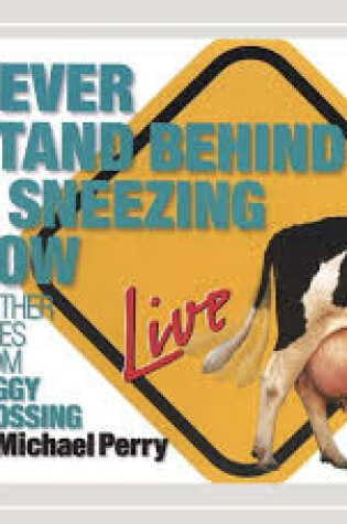 Cover of Never Stand Behind a Sneezing Cow & Other Tales from Foggy Crossing