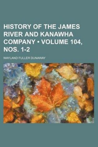 Cover of History of the James River and Kanawha Company (Volume 104, Nos. 1-2)