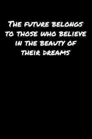 Cover of The Future Belongs To Those Who Believe In The Beauty Of Their Dreams