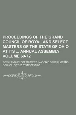 Cover of Proceedings of the Grand Council of Royal and Select Masters of the State of Ohio at Its Annual Assembly Volume 69-72